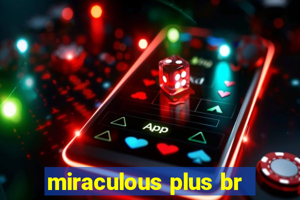 miraculous plus br